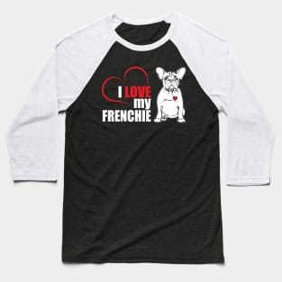 Cute French Bulldog I love my Frenchie dog lover Baseball T-Shirt